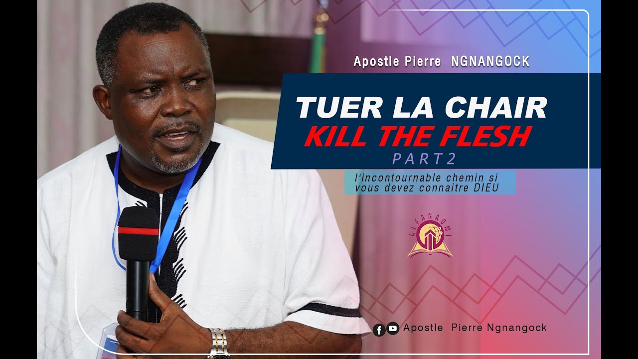 Tuer la Chair/kill the flesh part 2 By AP. Pierre Ngnangock