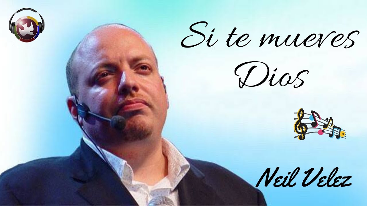 Si te mueves Dios, Neil Velez