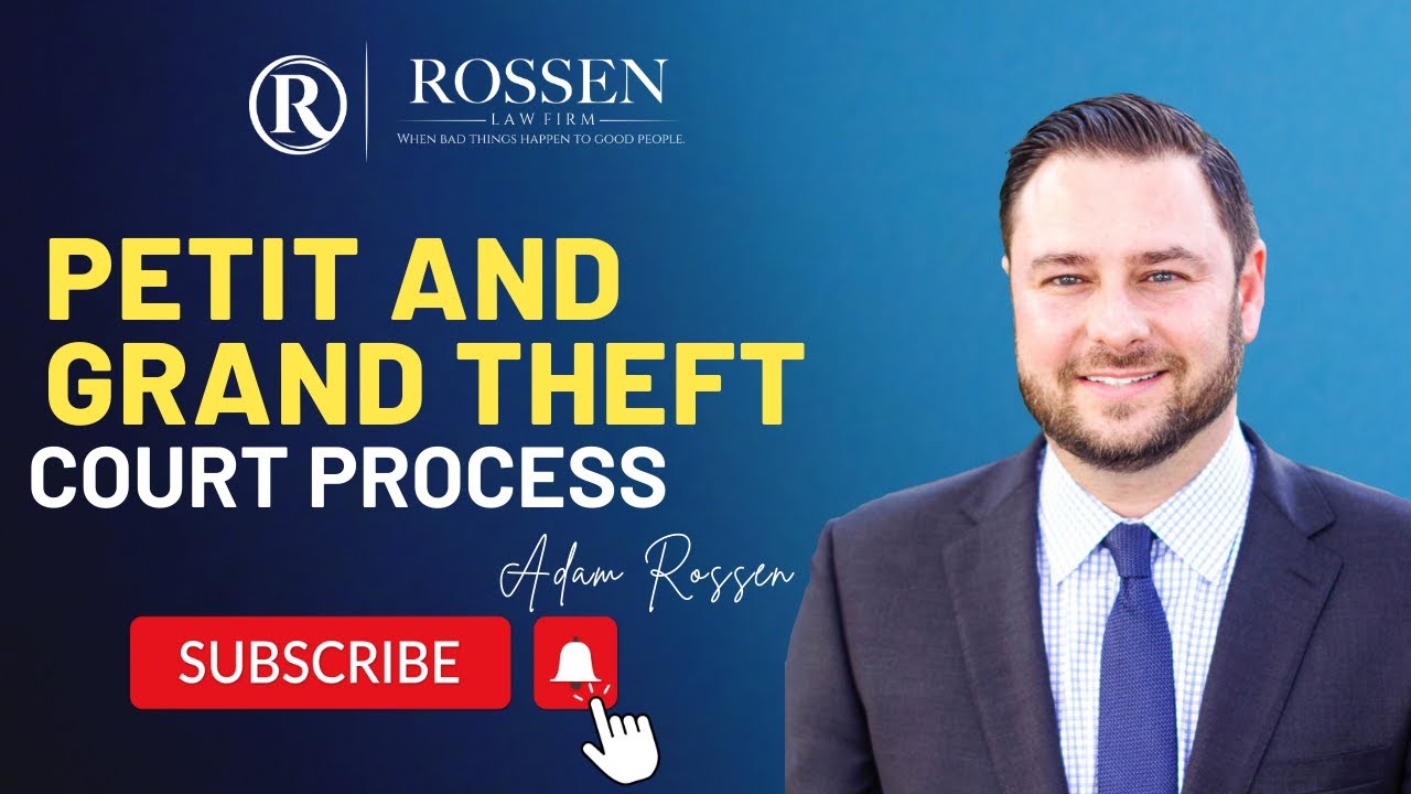 Florida Court Process for Petit Theft and Grand Theft Cases | Expert Legal Guide by Rossen Law Firm