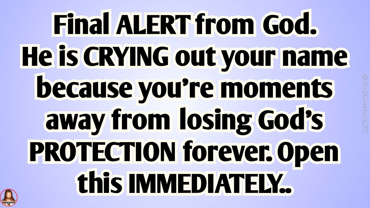 👉Final alert from God. He is crying out your name because you’re moments away from losing God’s hand