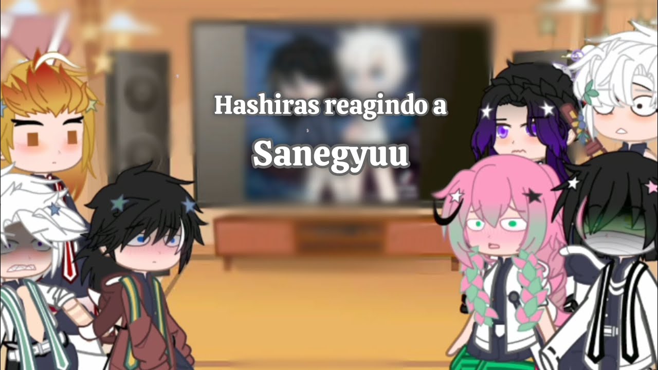 •°`hashiras reagindo a Sanegyuu `°• [ 1/?]