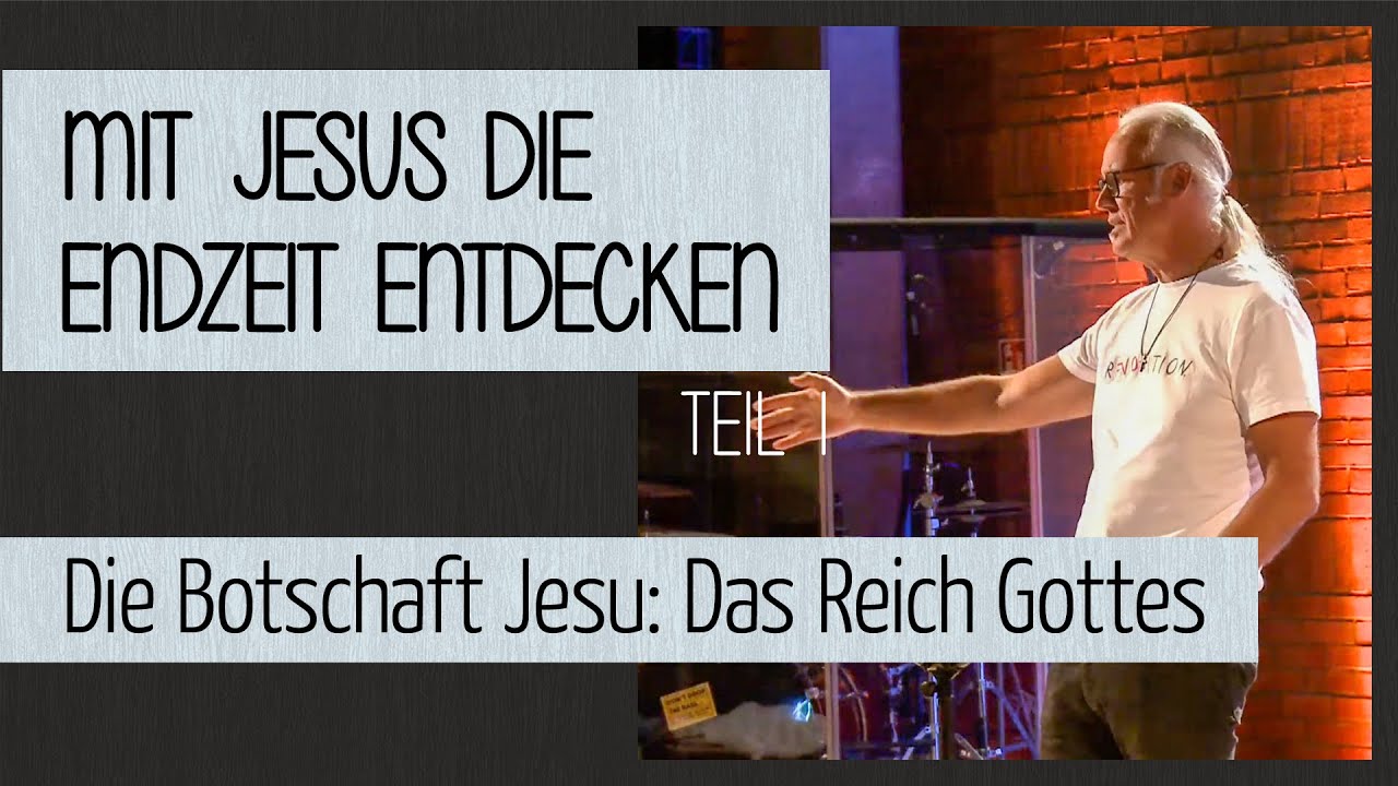 Mit Jesus die Endzeit entdecken (1) - Die Botschaft Jesu: Das Reich Gottes