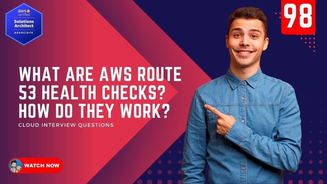 98 What are AWS Route 53 Health Checks? How do they work?
