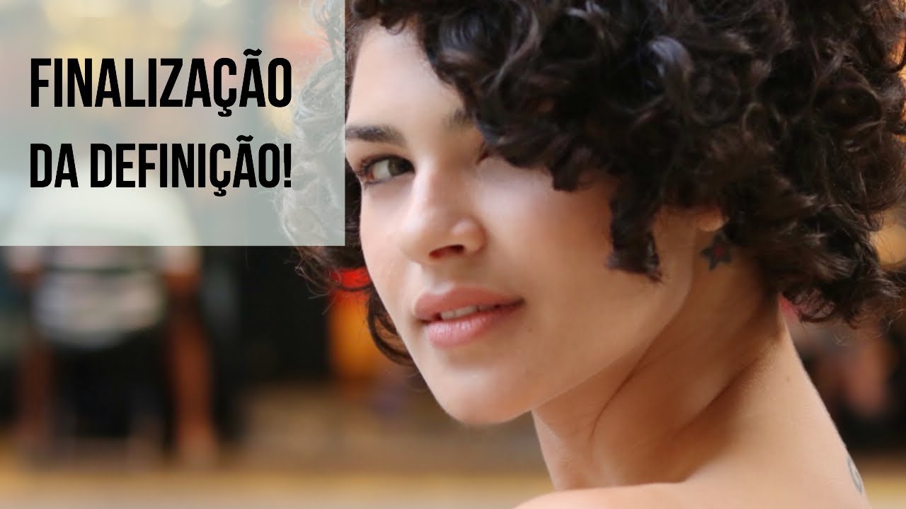 FINALIZAÇÃO DA DEFINIÇÃO - CABELO CACHEADO CURTO