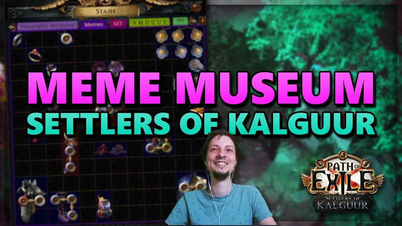 Meme Museum - Settlers of Kalguur league - PoE #900