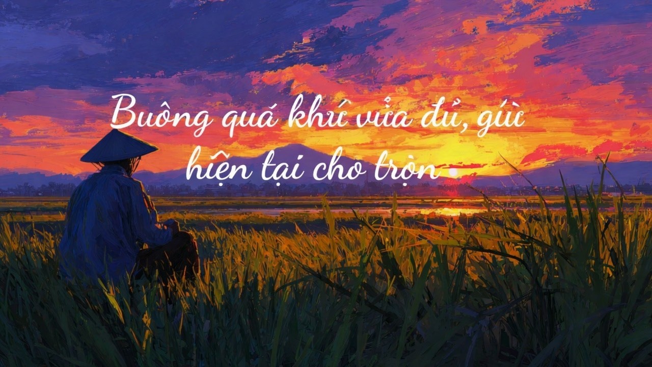 Buông quá khứ vừa đủ, giữ hiện tại cho trọn