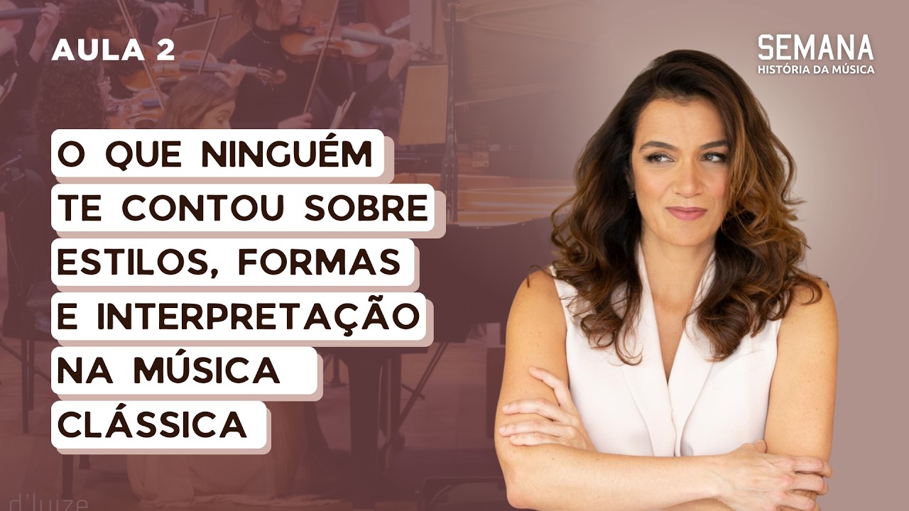 Aula 2: O que ningu&eacute;m te contou sobre Estilos, Formas e Interpreta&ccedil;&atilde;o na M&uacute;sica Cl&aacute;ssica