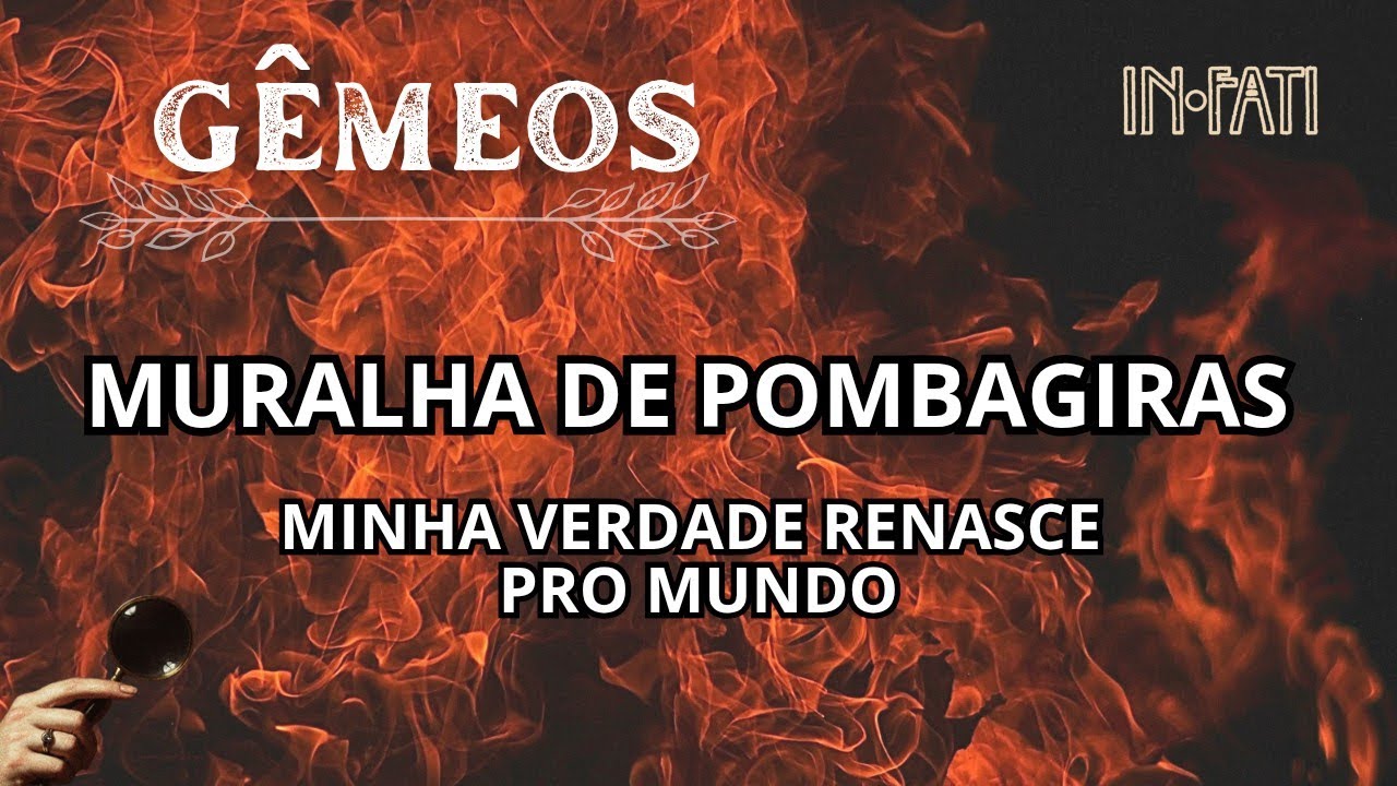 🔎 GÊMEOS | MURALHA DE POMBAGIRAS: MINHA VERDADE RENASCE PARA O MUNDO