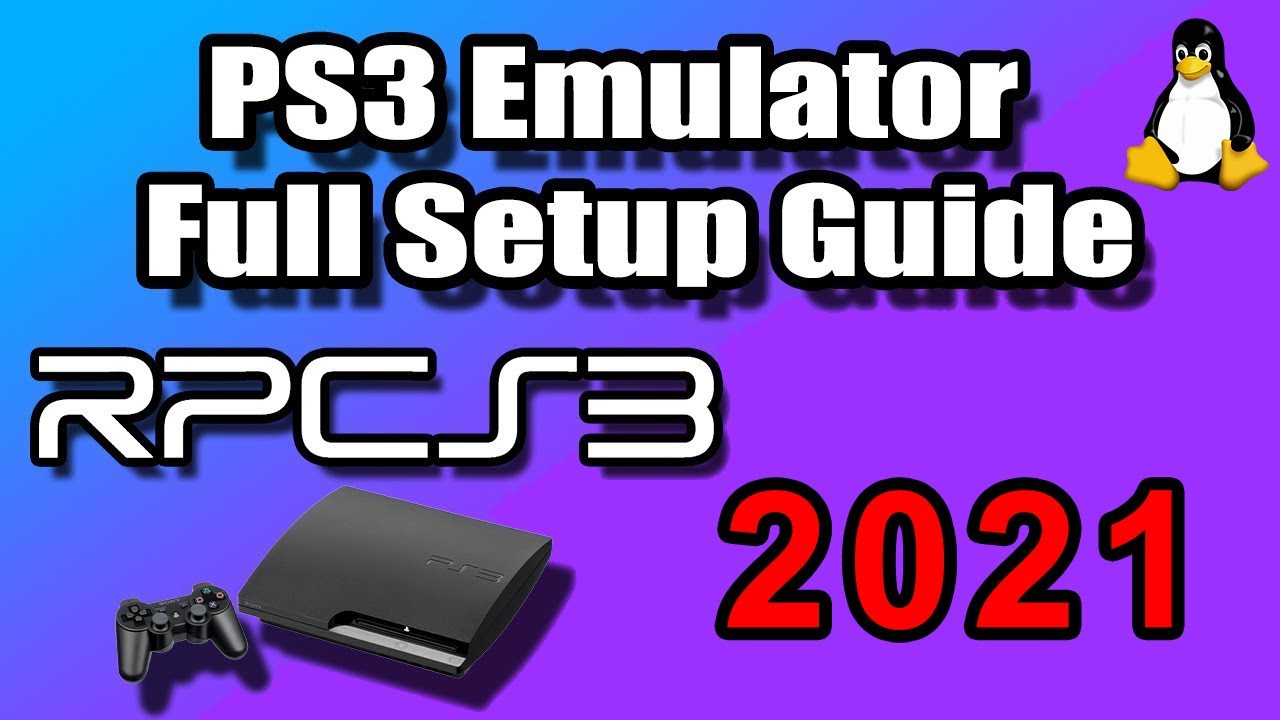 Ultimate RPCS3 Tutorial 2021 - PS3 Emulator Linux Full Setup Guide (PlayStation 3 Emulation) - PS3