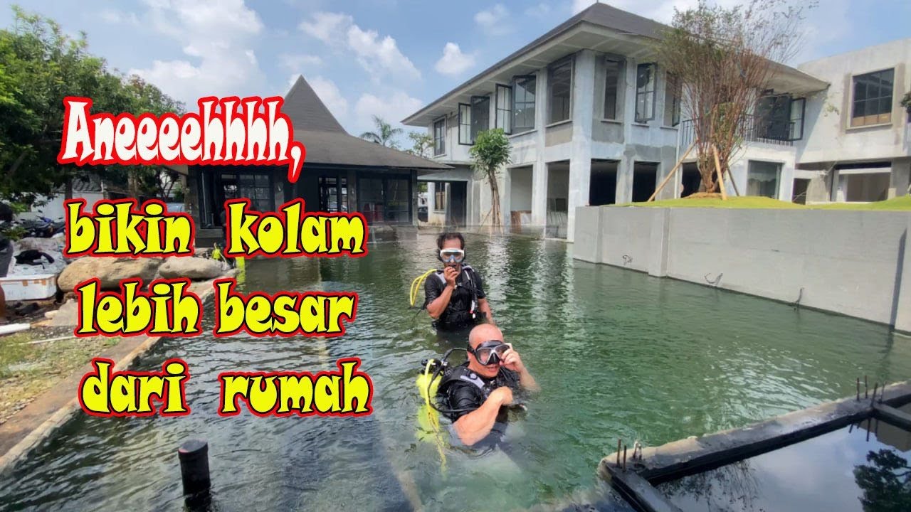 Aneeeehhhh,  bikin  kolam lebih besar dari rumah