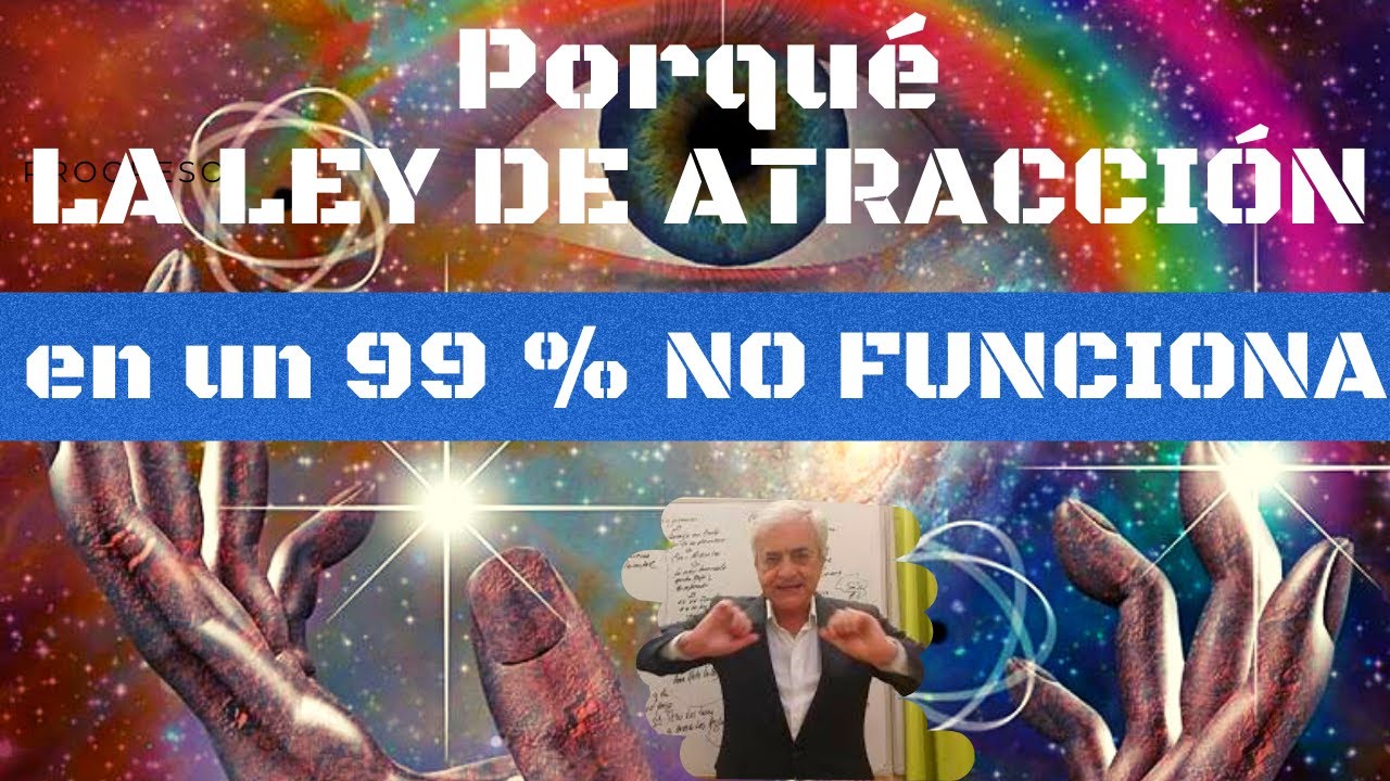 porqué LA LEY DE ATRACCIÓN en un  99 % NO FUNCIONA