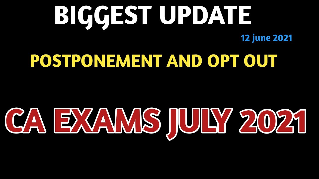 Important Info.| CA Exam July 2021 Postponement And opt out Option | CA EXAMA | CA EXAMS UPDATES