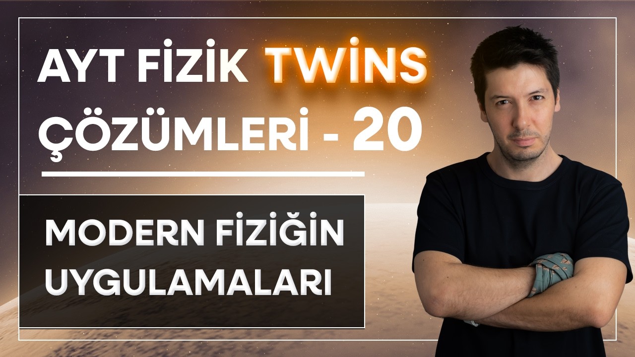 20) AYT Fizik Twins Çözümler | Modern Fiziğin Uygulamaları | Sorabilirler ( 1-12. Sorular )