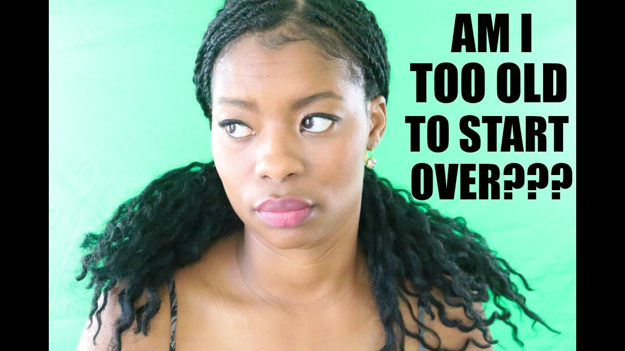 AM I TOO OLD TO START OVER?