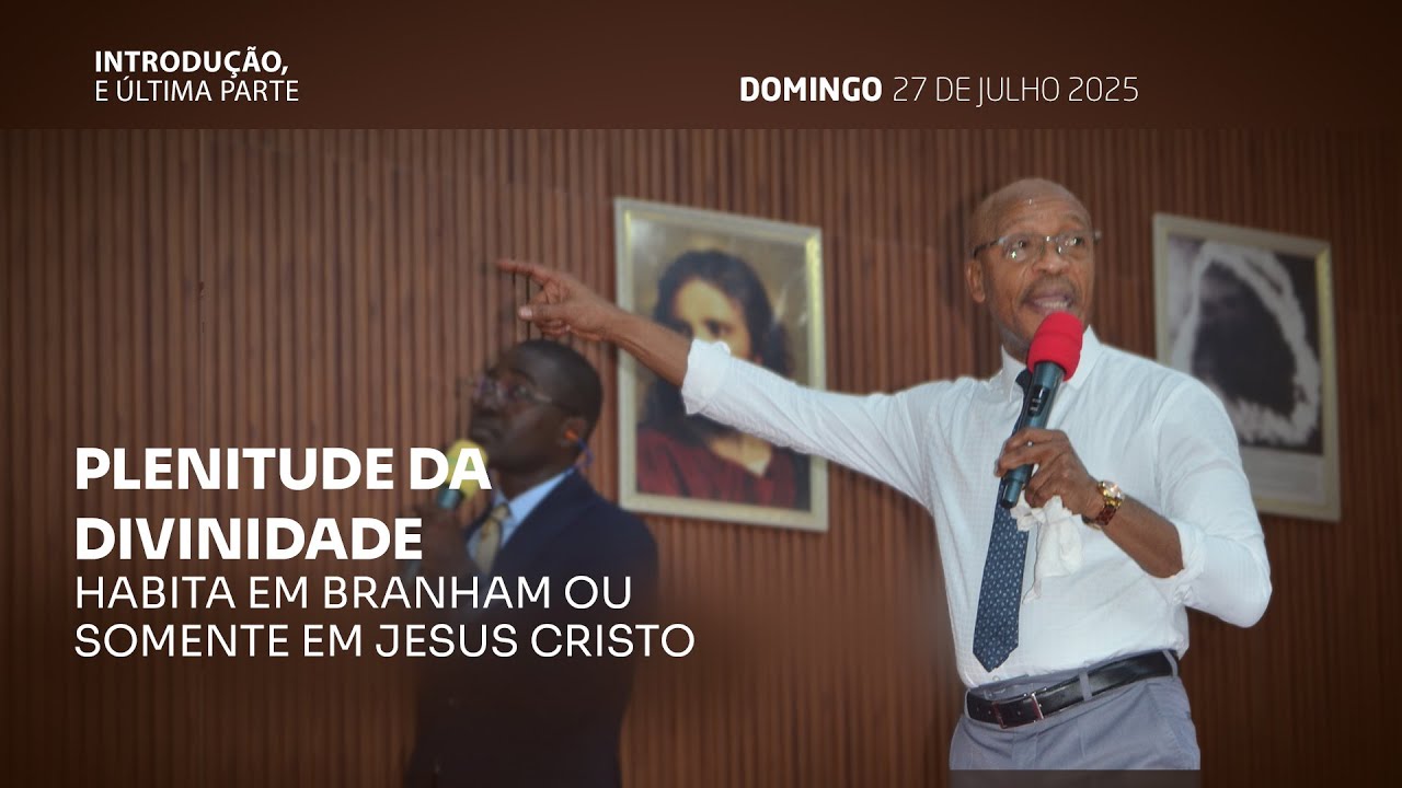 A PLENITUDE DA DIVINDADE HABITA EM BRANHAM OU SOMENTE EM JESUS CRISTO?  27/07/2025
