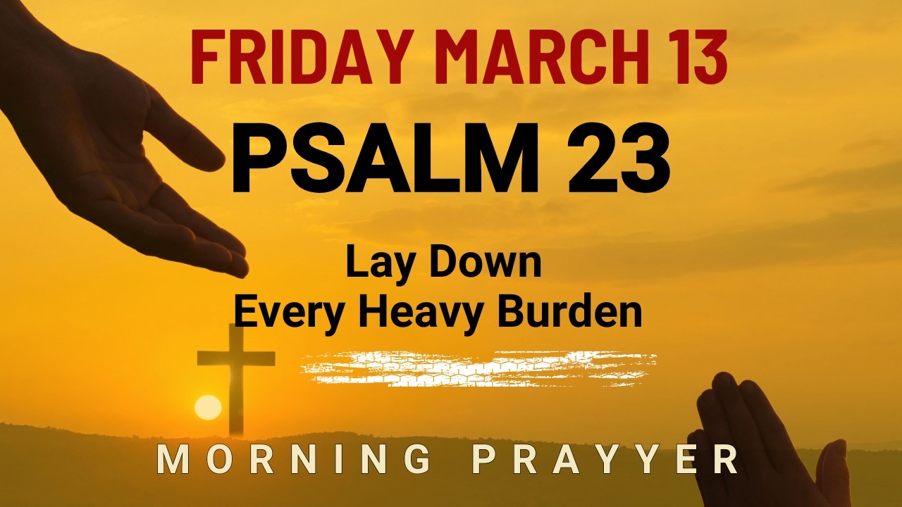 March 13 Waking up weary Lord restore my soul with Your Powerful Prayer morning prayer Psalm 23