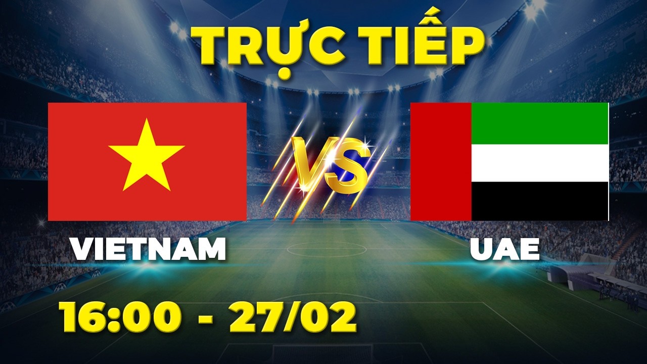 VIETNAM - UAE | Đội bóng Tây Á chủ quan khi đối đầu với Việt Nam và cái kết