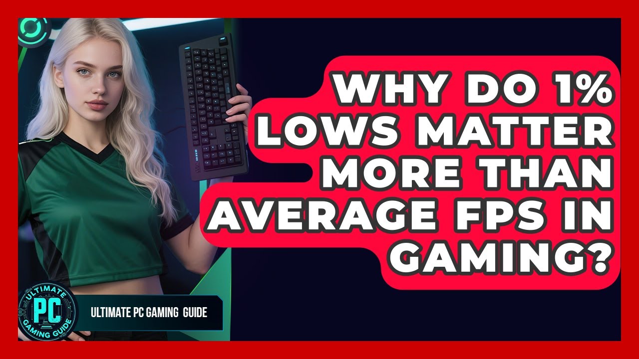Why Do 1% Lows Matter More Than Average FPS In Gaming? - Ultimate PC Gaming Guide