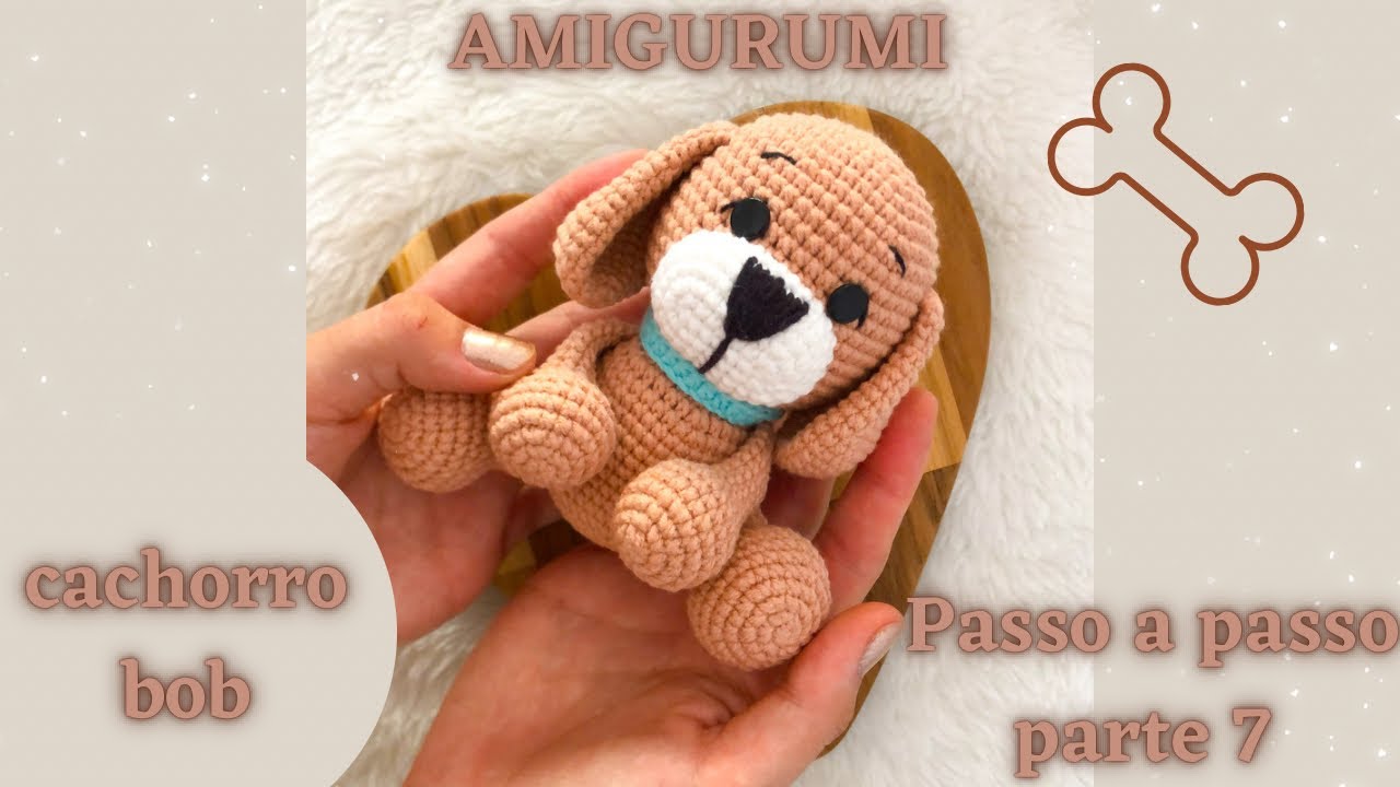 AMIGURUMI CACHORRINHO BOB *passo a passo* PARTE 7