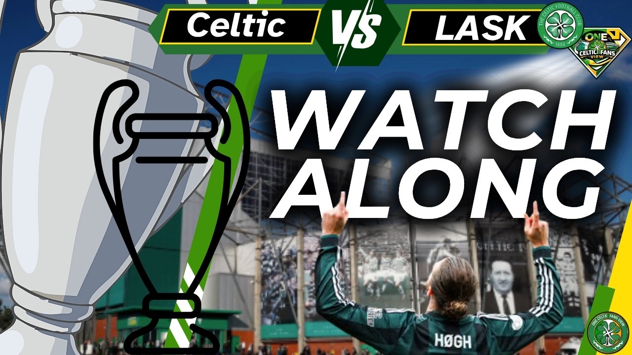 Celtic 3 vs LASK 0 - WATCH ALONG and FULL TIME REACTION