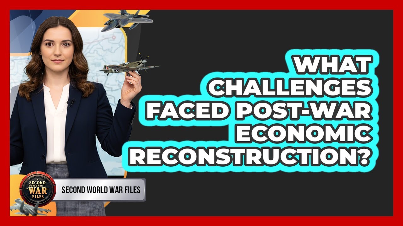 What Challenges Faced Post-War Economic Reconstruction?