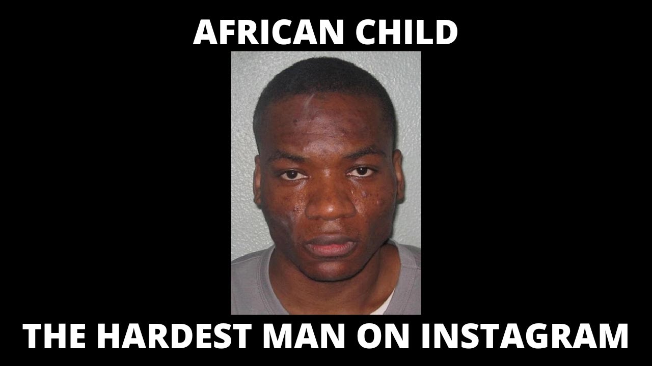 AFRICAN CHILD: THE HARDEST MAN ON INSTAGRAM