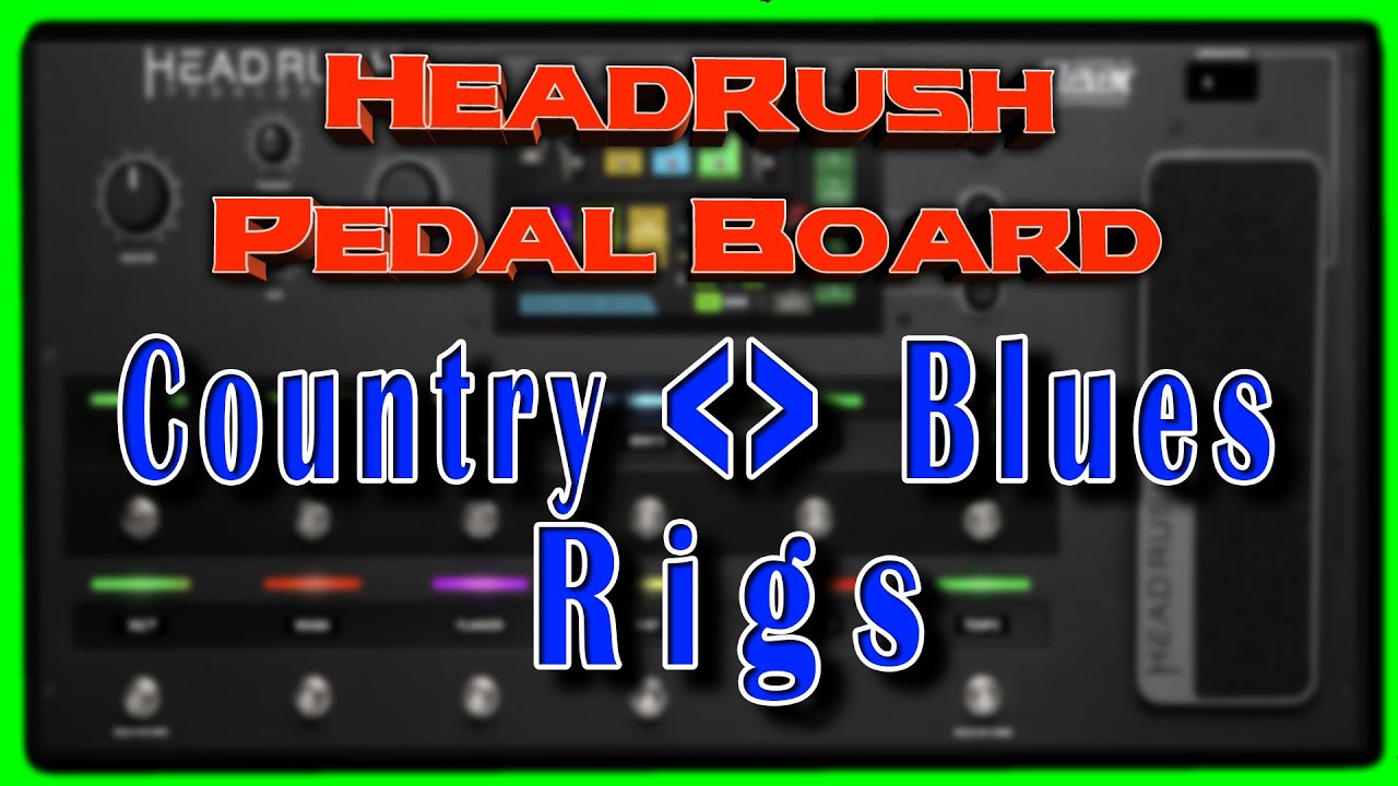 Headrush Pedal Board                       Country / Blues Rigs