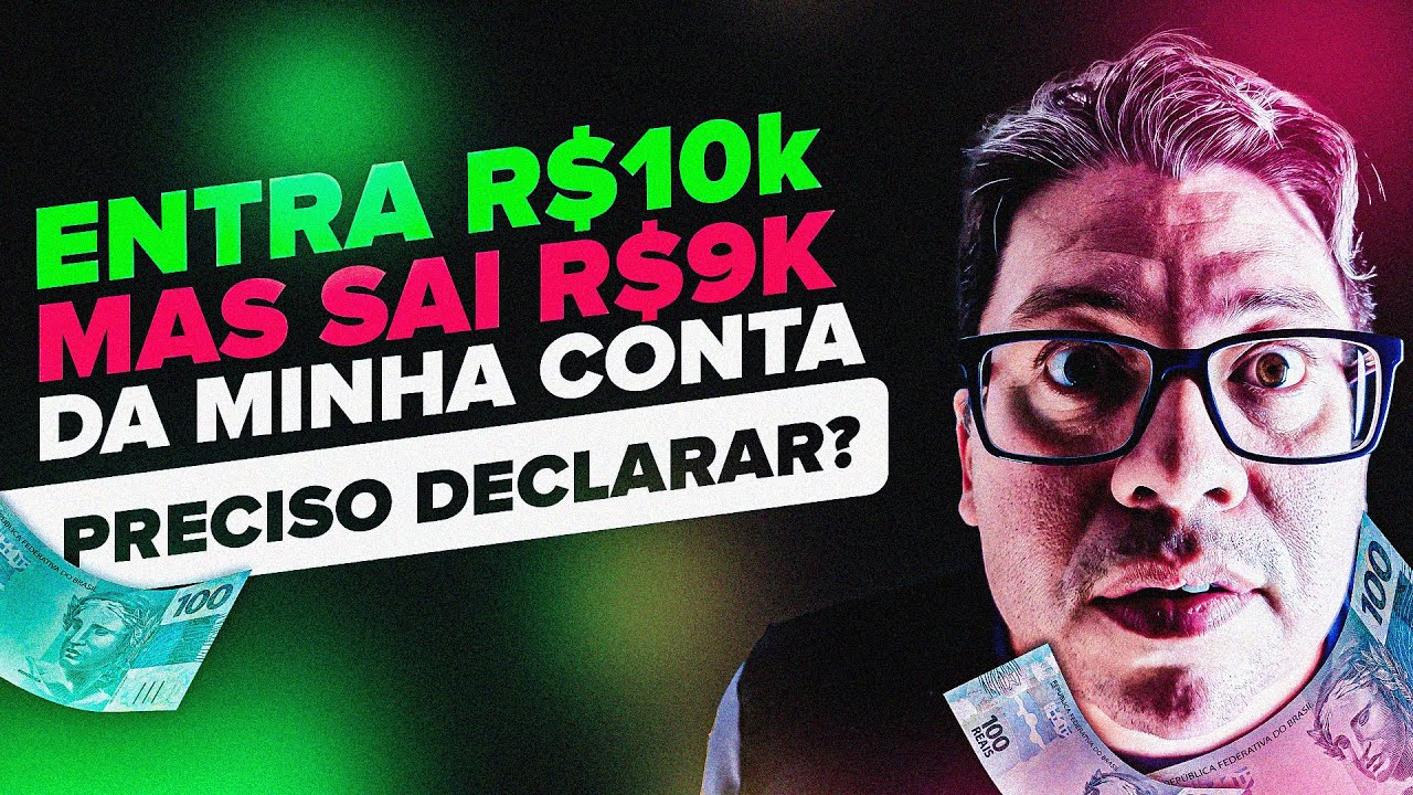 ENTROU 10K NA MINHA CONTA MAS SAIU 9K. PRECISO DECLARAR?