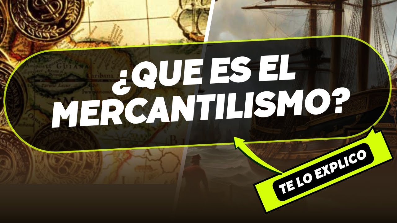 ¿Qué es el Mercantilismo? Explicación Fácil y Completa