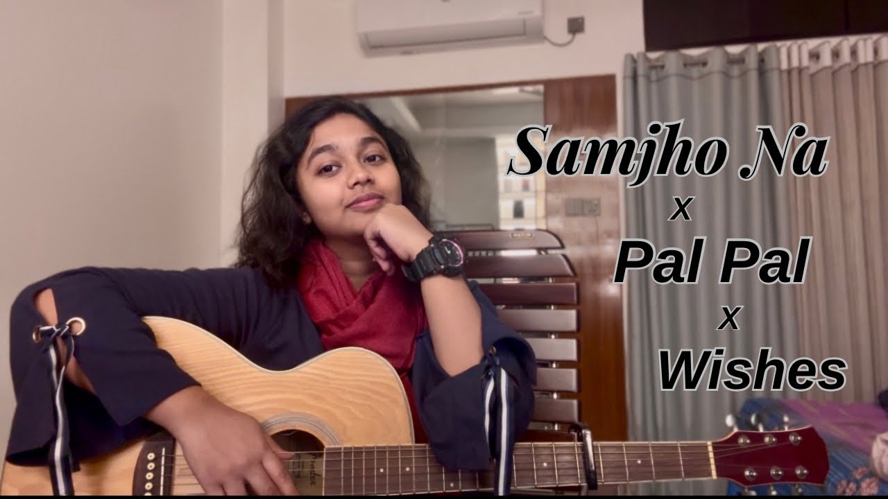 Samjho Na x Pal Pal x Wishes ~ Random mashup 🙃