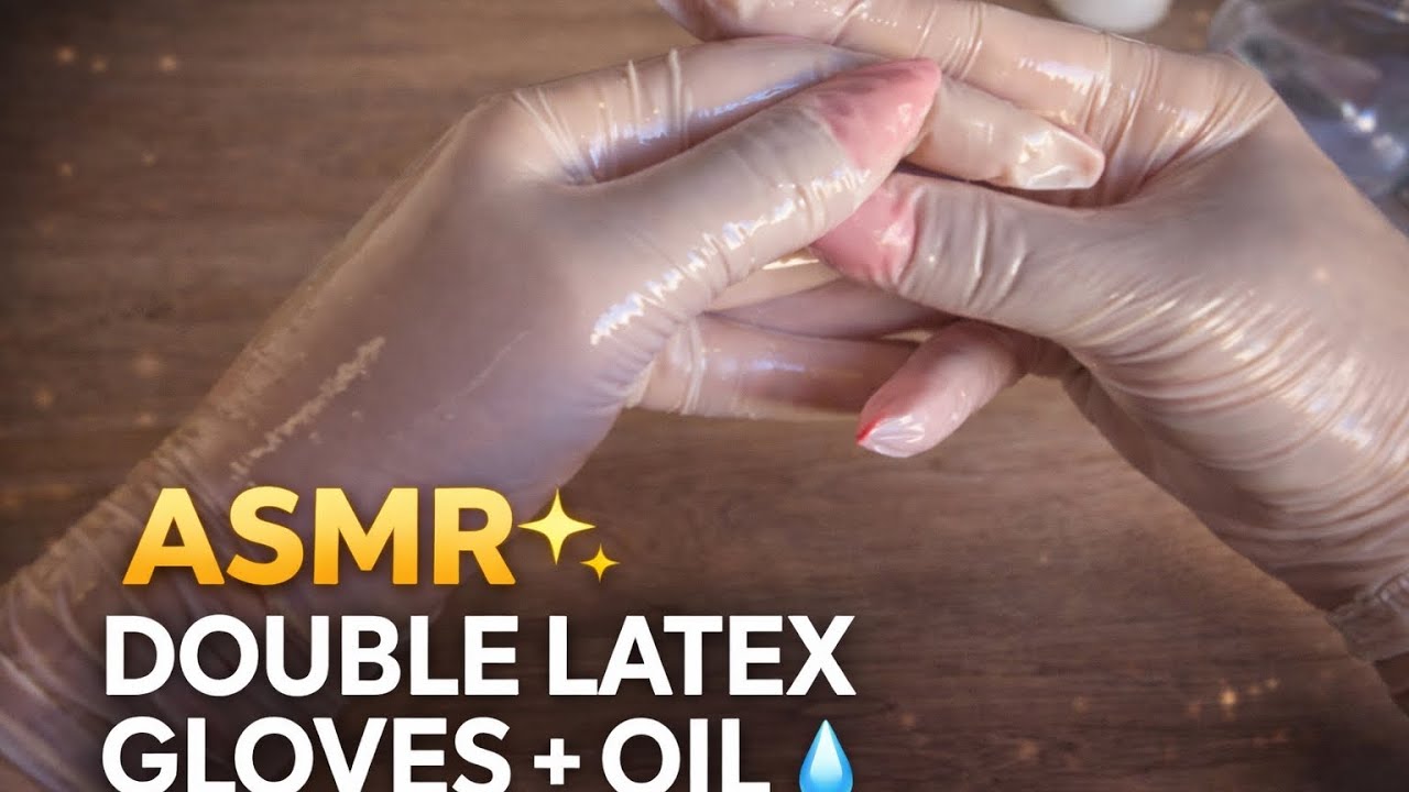 ASMR Double Latex Gloves + Oil 🧤💧 4 Gloves, Wet Sounds & Ultimate Layered Tingles