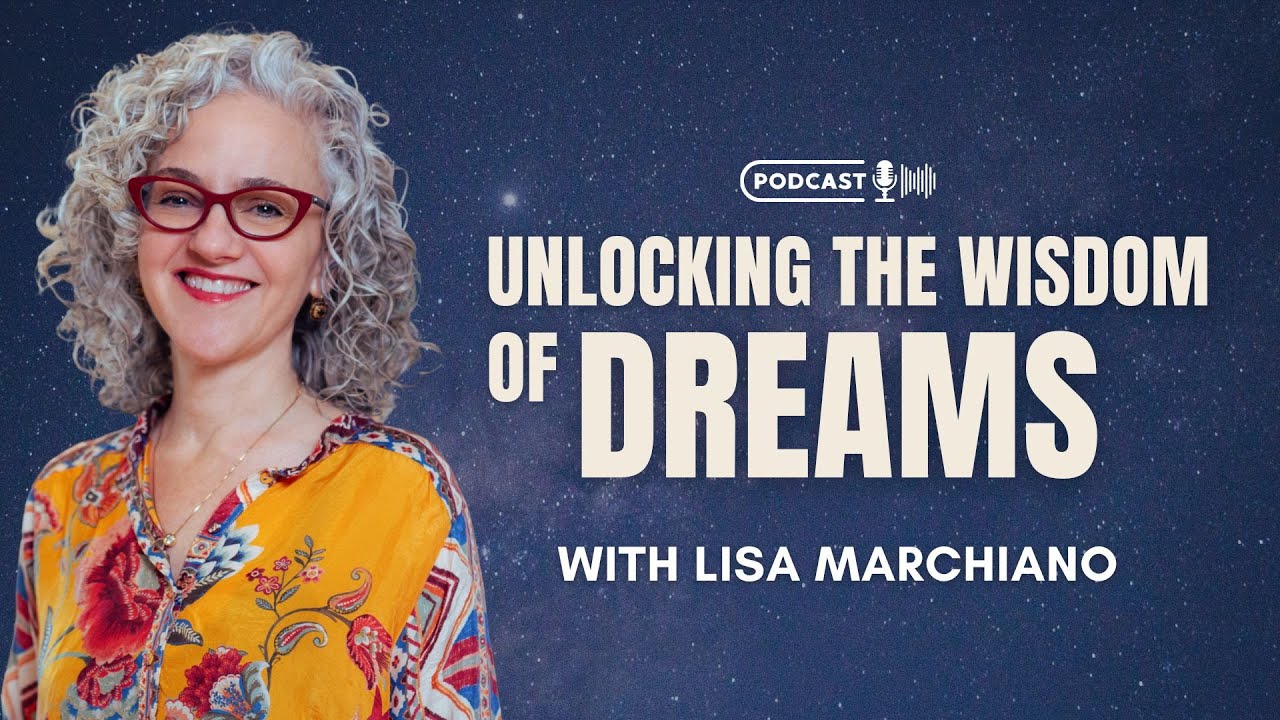 Unlocking The Wisdom of Dreams with Lisa Marchiano