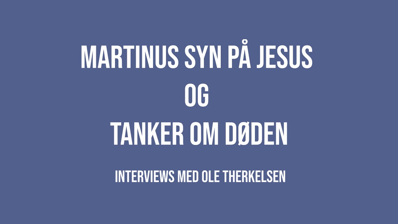 Martinus syn på Jesus og tanker om døden | Ole Therkelsen | Martinus Verdensbillede