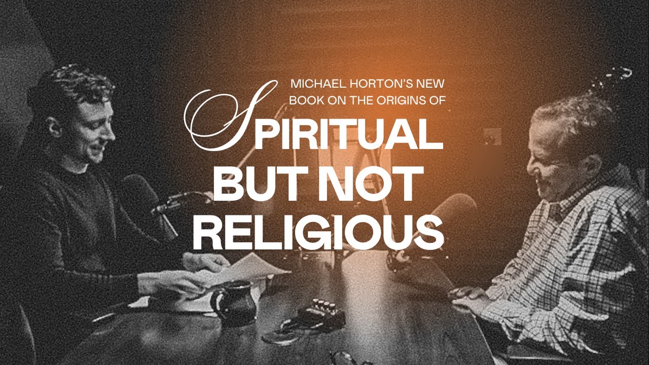 Michael Horton’s New Book on the Origins of “Spiritual but Not Religious”