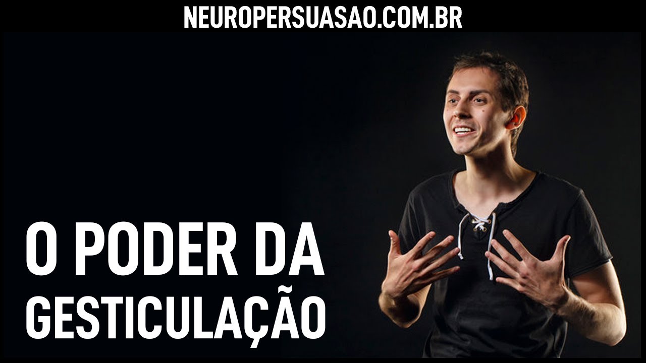 O Poder da GESTICULAÇÃO: Como gesticular para se comunicar eficazmente? | Neuro Persuasão