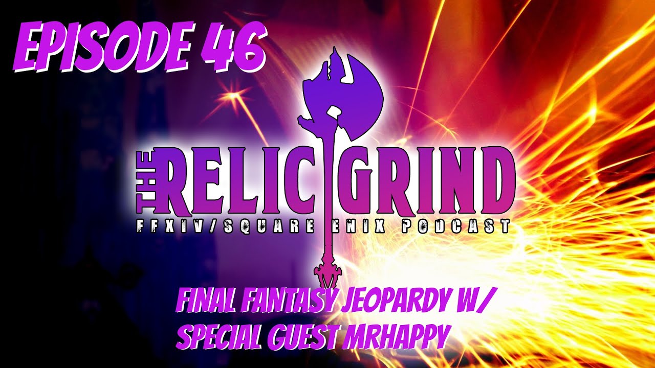 The Relic Grind: Final Fantasy Jeopardy w/Special Guest MrHappy Ep 46