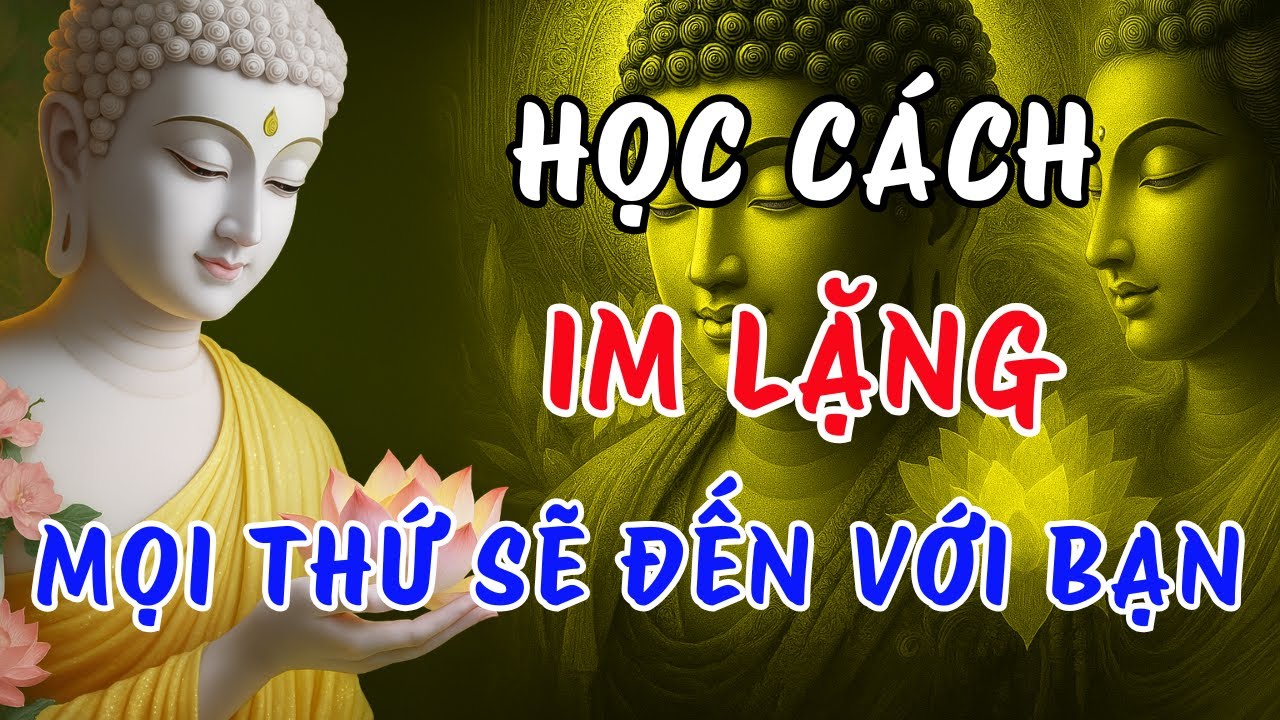 Phật Dạy: Học Cách Im Lặng – Ít Nói Lại, Cuộc Đời Tự Nhiên An Nhiên Và Hạnh Phúc