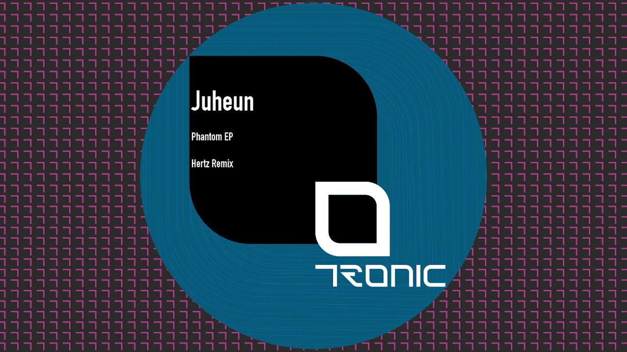 Juheun - Phantom (Hertz Remix) [Tronic]