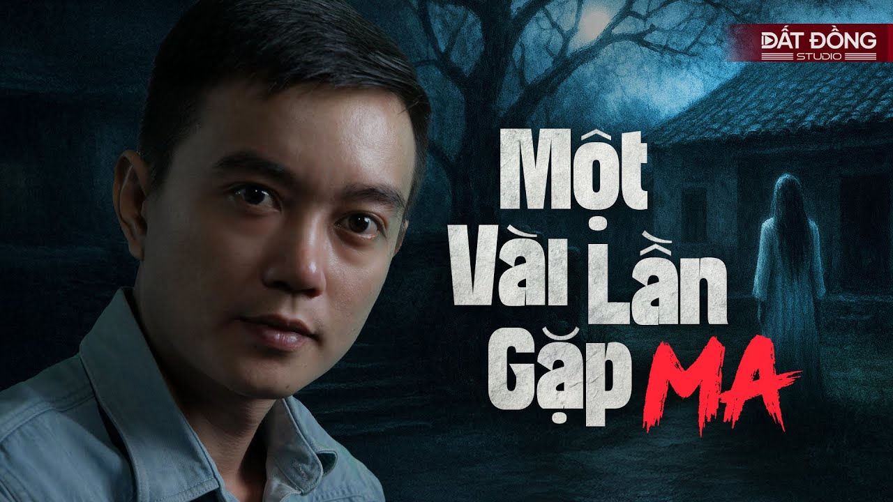 VÀI LẦN GẶP MA - Truyện ma Nguyễn Huy kể