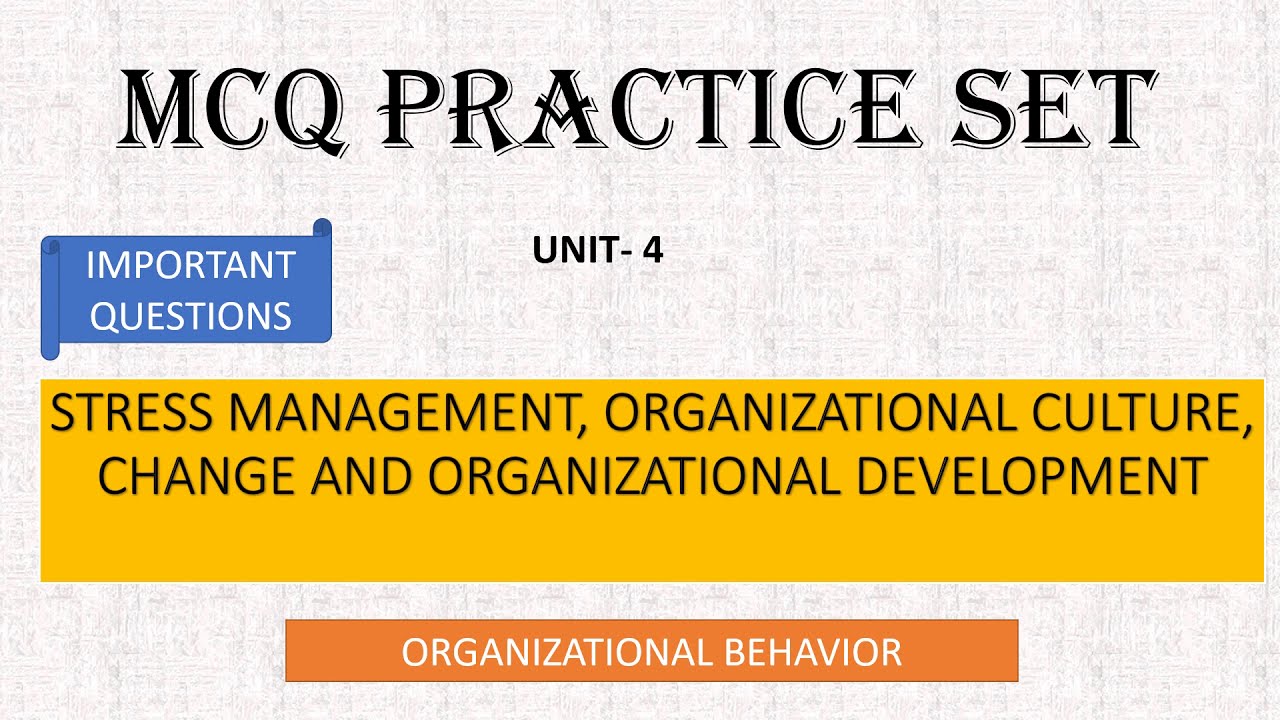 MCQ# ORGANISATIONAL BEHVAIOUR# STRESS MANAGEMENT# ORGANISATIONAL CULTURE# CHANGE # OD TECHNIQUES