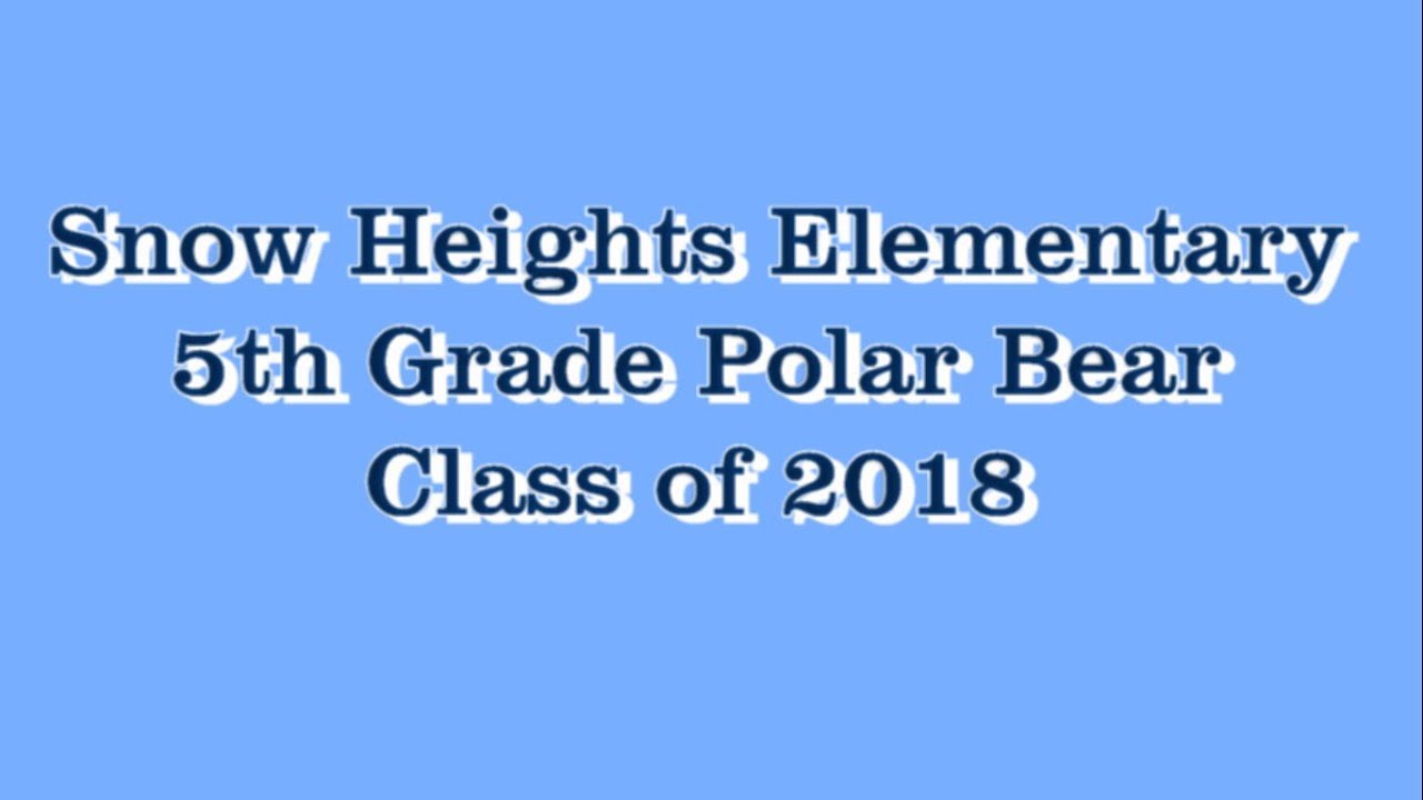 SNOW HEIGHTS FIFTH GRADE CLASS OF 2018