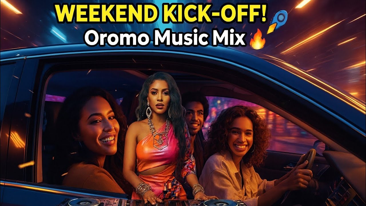 Oromo WEEKEND KICK-OFF Mix Non-Stop Afaan Oromoo Hits for Travel & Drive 2025