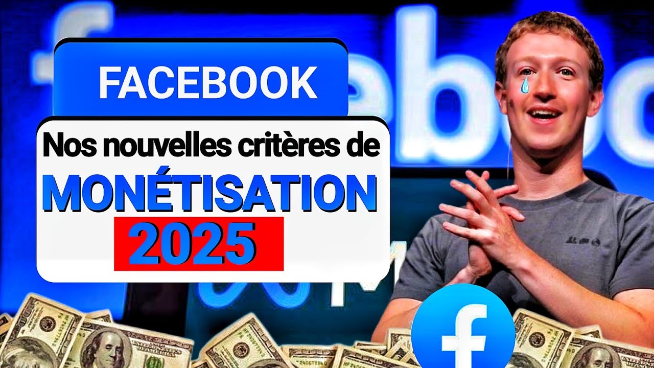 Monétisation Facebook 2025: Comment Monétiser sa page et Gagner avec les Nouveaux Critères