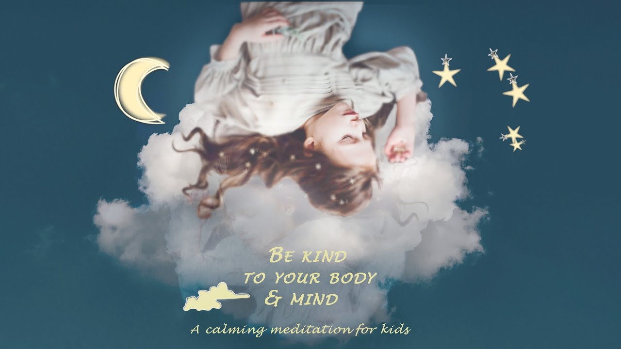 'Be kind to your body and mind' - a loving-kindness guided meditation for kids