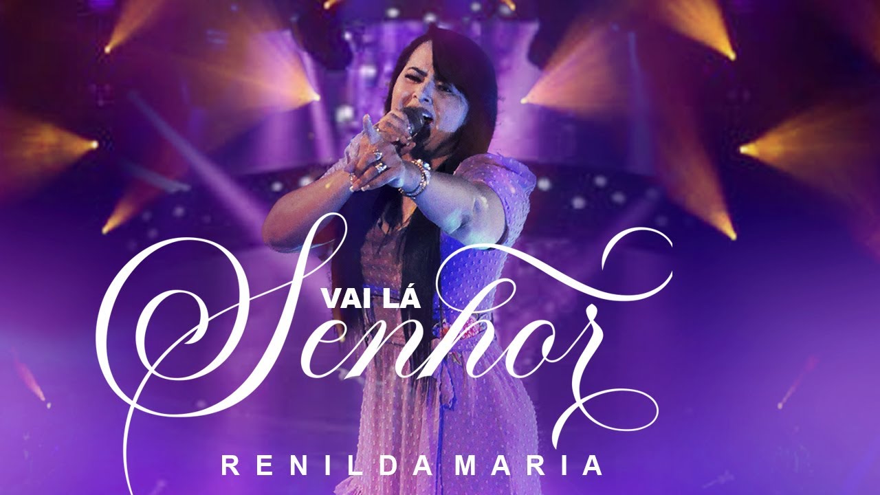 VAI LÁ SENHOR | Renilda Maria (Vídeo Oficial)