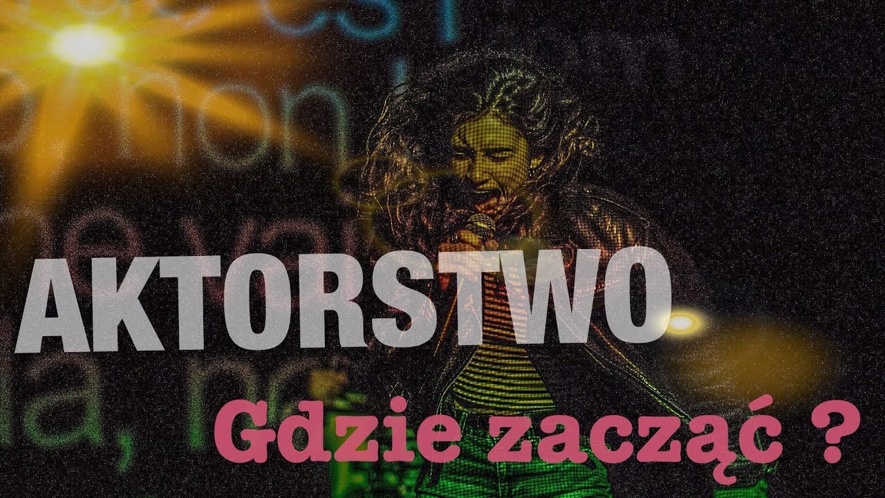 AKTORSTWO. Gdzie zacząć ???