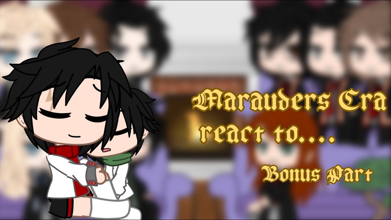 Marauders Era react to... || 4/3 || BONUS || reaction video || gacha life