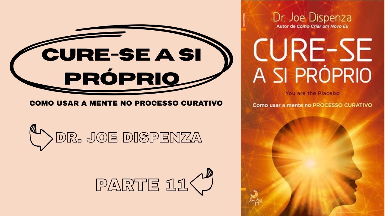 Cure-se a si próprio - Joe Dispenza - P11 [Cp. 9 - 3 histórias de transformação pessoal] (Audiobook)