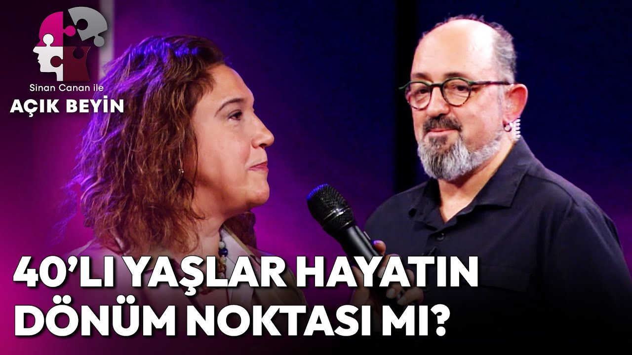 40'lı Yaşlar Hayatın Dönüm Noktası mı? | Sinan Canan ile Açık Beyin