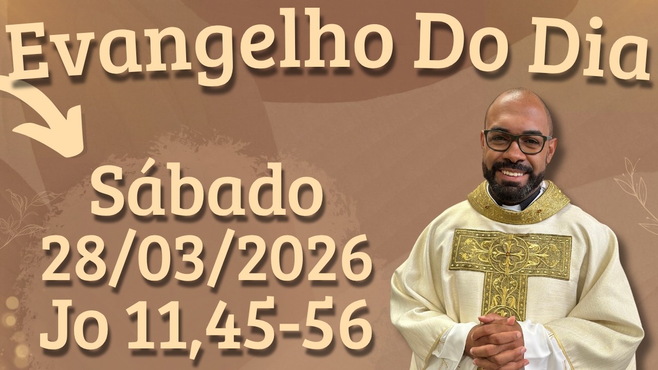 EVANGELHO DO DIA 28/03/2026 - HOMILIA DI&Aacute;RIA &ndash; LITURGIA DE HOJE - EVANGELHO DE HOJE -PADRE GUSTAVO